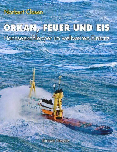 Orkan, Feuer und Eis: Bergungsschlepper im weltweiten Einsatz