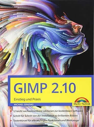 GIMP 2.10 - Einstieg und Praxis: für Einsteiger und Fortgeschrittene – leicht, klar, visuell