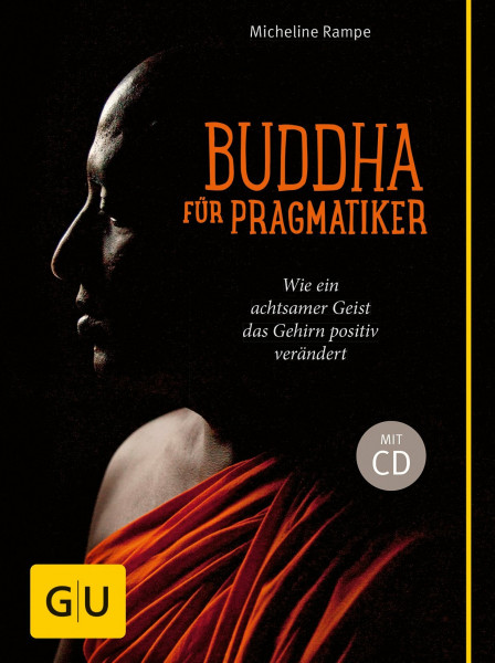 Buddha für Pragmatiker (mit CD): Wie ein achtsamer Geist Ihr Gehirn positiv verändert