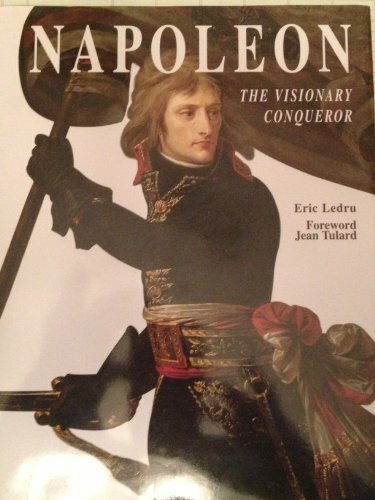 Napoleon: A Visionary Conqueror: The Visionary Conqueror