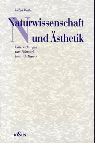 Naturwissenschaft und Ästhetik: Untersuchungen zum Frühwerk Heinrich Manns: Untersuchungen zum Frühwerk Heinrich Manns. Diss. (Epistemata - Würzburger ... Schriften. Reihe Literaturwissenschaft)