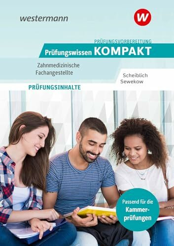 Prüfungsvorbereitung Prüfungswissen KOMPAKT - Zahnmedizinische Fachangestellte (Prüfungswissen und Prüfungstraining KOMPAKT: Zahnmedizinische Fachangestellte)