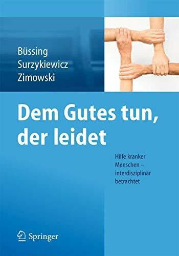 Dem Gutes tun, der leidet: Hilfe kranker Menschen – interdisziplinär betrachtet