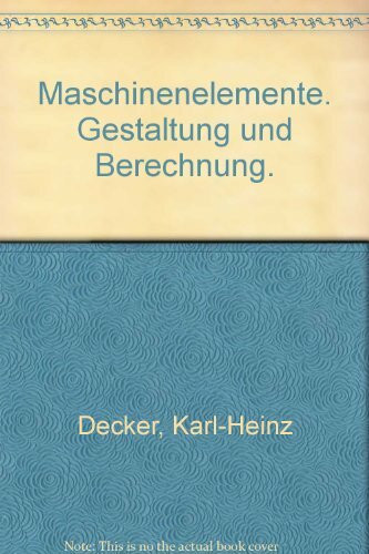 Maschinenelemente: Gestaltung und Berechnung