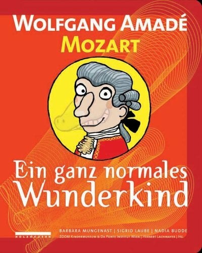 Wolfgang Amadé Mozart: Ein ganz normales Wunderkind Wolfgang Amadé Mozart: Ein ganz normales Wunderkind