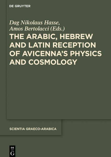 The Arabic, Hebrew and Latin Reception of Avicenna's Physics and Cosmology (Scientia Graeco-Arabica, 23)