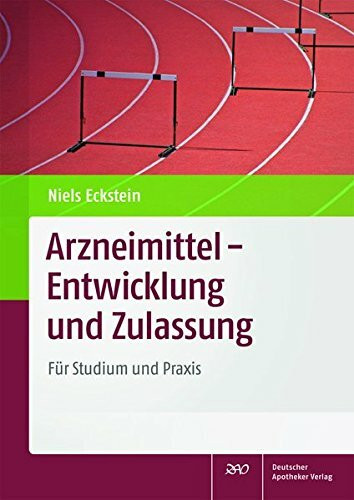 Arzneimittel - Entwicklung und Zulassung: Für Studium und Praxis