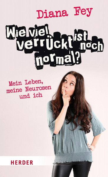 Wie viel verrückt ist noch normal?: Mein Leben, meine Neurosen und ich