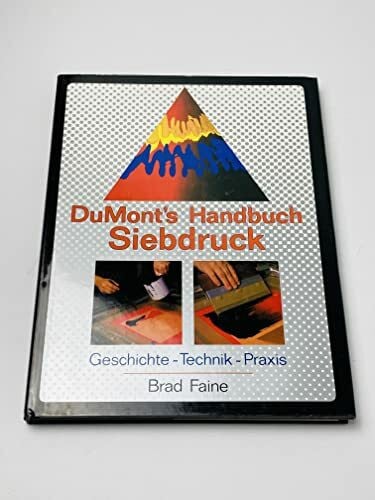 DuMonts Handbuch Siebdruck. Geschichte - Technik - Praxis
