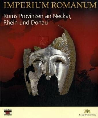 Imperium Romanum - Roms Provinzen an Neckar, Rhein und Donau. Sonderausgabe Imperium Romanum - Roms Provinzen an Neckar, Rhein und Donau. Sonderausgabe
