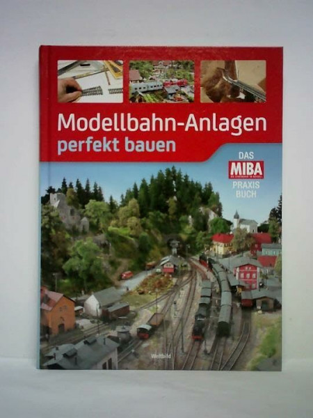 Modellbahnanlagen perfekt bauen - Das Miba Praxis Buch