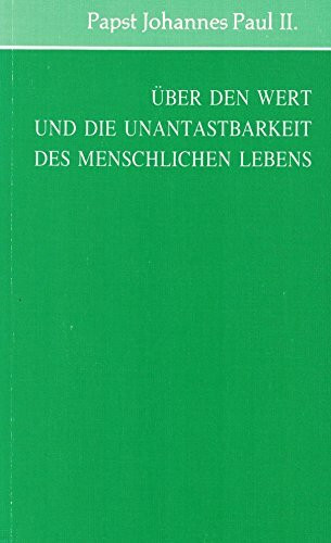 Über den Wert und die Unantastbarkeit des menschlichen Lebens. Enzyklika "Evangeliun vitae" vom 25. März 1995
