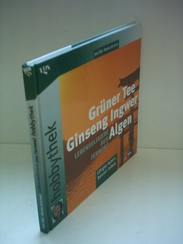 Grüner Tee, Ginseng, Ingwer, Algen: Lebenselexiere aus Fernost