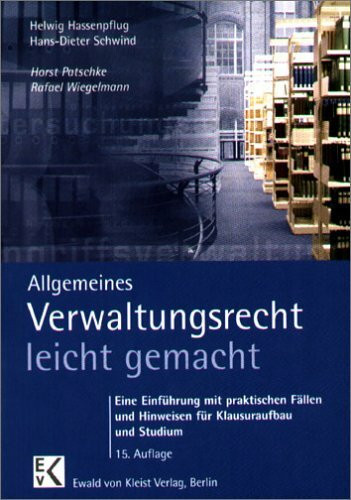 Allgemeines Verwaltungsrecht leicht gemacht: Eine Einführung mit praktischen Fällen und Hinweisen für Klausuraufbau und Studium