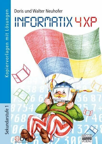 Informatix 4 XP: Theorie und Praxis kompakt und sehr anschaulich für die PC-Arbeit in der Schule