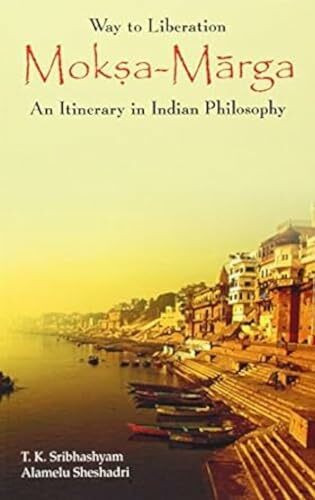 Way to Liberation: Moksha Marga: An Itinerary in Indian Philosophy