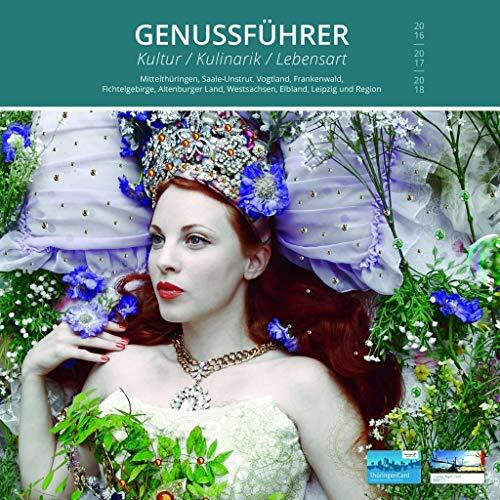GENUSSFÜHRER Mittelthüringen, Saale-Unstrut, Vogtland, Frankenwald, Fichtelgebirge, Altenburger Land, Chemnitz, Elbland, Leipzig und Region