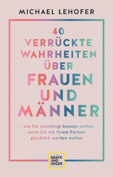 40 verrückte Wahrheiten über Frauen und Männer