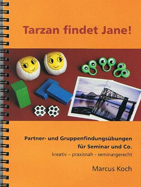 Tarzan findet Jane!: Partner- und Gruppenfindungsübungen für Seminare und Co. kreativ-praxisnah-seminargerecht