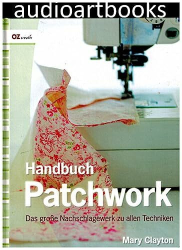 Handbuch Patchwork: Das große Nachschlagewerk zu allen Techniken