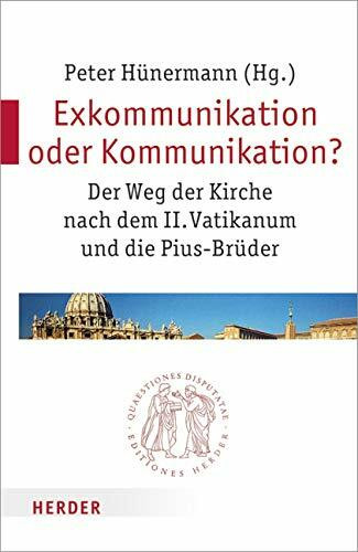 Exkommunikation oder Kommunikation?: Der Weg der Kirche nach dem II. Vatikanum und die Pius-Brüder (Quaestiones disputatae)