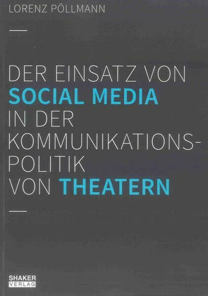 Der Einsatz von Social Media in der Kommunikationspolitik von Theatern