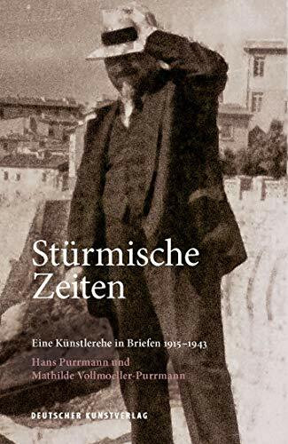 Stürmische Zeiten ‒ Eine Künstlerehe in Briefen 1915-1943: Hans Purrmann und Mathilde Vollmoeller-Purrmann (Edition Purrmann Briefe, 3)