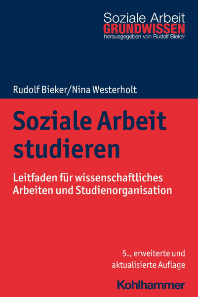 Soziale Arbeit studieren: Leitfaden für wissenschaftliches Arbeiten und Studienorganisation (Grundwissen Soziale Arbeit, 1, Band 1)