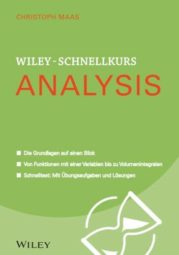 Wiley-Schnellkurs Analysis: Die Grundlagen auf eine Blick. Von Funktionen mit einer Variablen bis zu Volumenintegralen. Schnelltest: Mit Übungsaufgaben und Lösungen