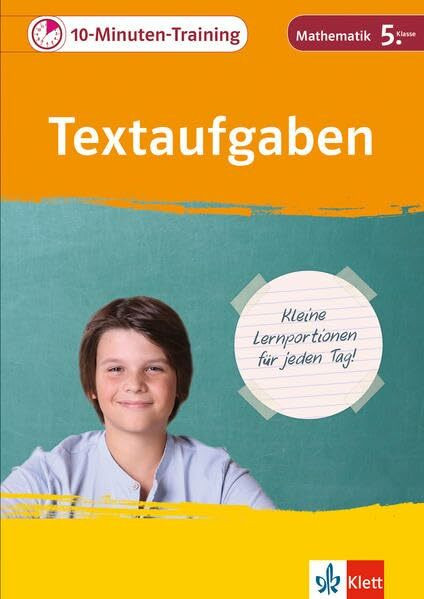 Klett 10-Minuten-Training Mathematik Textaufgaben 5. Klasse: Kleine Lernportionen für jeden Tag