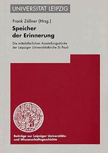 Speicher der Erinnerung: Die mittelalterlichen Ausstattungsstücke der Leipziger Universitätskirche St. Pauli: Die Mittelalterlichen Ausstattungsstucke ... und Wissenschaftsgeschichte (BLUWiG), Band 8)