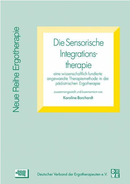 Die Sensorische Integrationstherapie: Eine wissenschaftlich fundierte angewandte Therapiemethode in der pädiatrischen Ergotherapie (Neue Reihe Ergotherapie: Reihe 2 Fachbereich Pädiatrie)