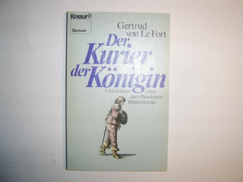 Der Kurier der Königin: (Geschrieben unter dem Pseudonym Petrea Vallerin) (Knaur Taschenbücher. Romane, Erzählungen)