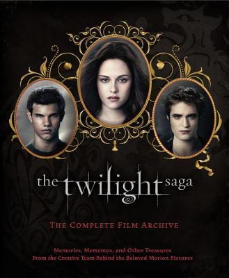 The Twilight Saga: The Complete Film Archive: Memories, Mementos, and Other Treasures from the Creat