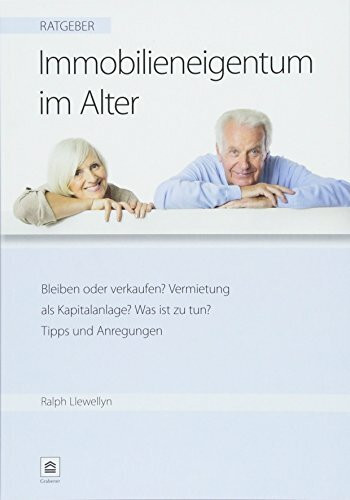 Ratgeber: Immobilieneigentum im Alter: Bleiben oder verkaufen? Vermietung als Kapitalanlage? Was ist zu tun? Tipps und Anregungen