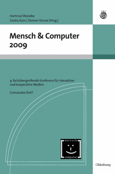 Mensch und Computer 2009: 9. fachübergreifende Konferenz für interaktive und koooperative Medien - Grenzenlos frei (Mensch & Computer – Tagungsbände / Proceedings, 2009, Band 2009)