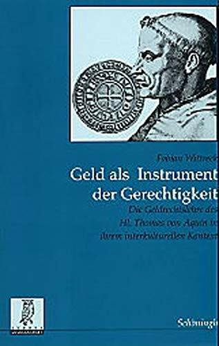 Geld als Instrument der Gerechtigkeit: Die Geldrechtslehre des Hl. Thomas von Aquin in ihrem interkulturellen Kontext (Rechts- und Staatswissenschaftliche Veröffentlichungen der Görres-Gesellschaft)