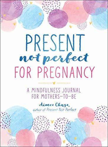 Present, Not Perfect for Pregnancy: A Mindfulness Journal for Mothers-to-be