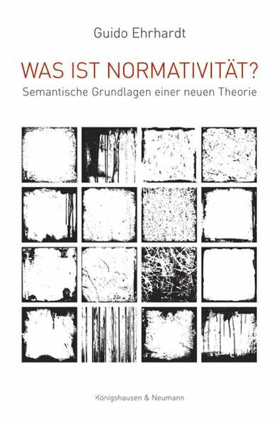 Was ist Normativität?: Semantische Grundlagen einer neuen Theorie (Epistemata Philosophie)