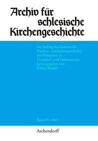 Archiv für schlesische Kirchengeschichte, Band 75-2017