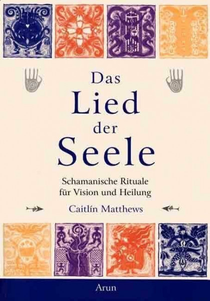 Das Lied der Seele: Schamanische Rituale für Vision und Heilung