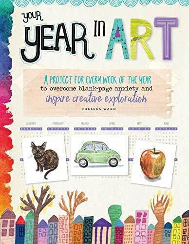 Your Year in Art: A project for every week of the year to overcome blank-page anxiety and inspire creative exploration