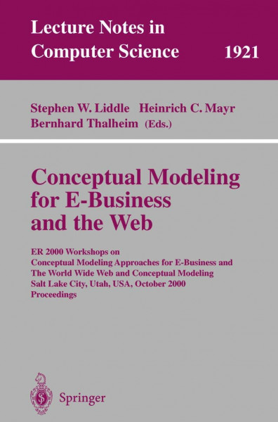 Conceptual Modeling for E-Business and the Web: ER 2000 Workshops on Conceptual Modeling Approaches for E-Business and the World Wide Web and ... Notes in Computer Science, 1921, Band 1921)