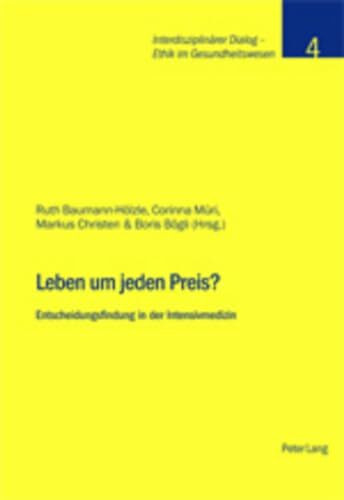 Leben um jeden Preis?: Entscheidungsfindung in der Intensivmedizin (Interdisziplinärer Dialog - Ethik im Gesundheitswesen, Band 4)