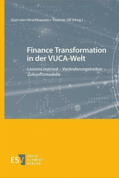 Finance Transformation in der VUCA-Welt: Lessons learned - Veränderungstreiber - Zukunftsmodelle