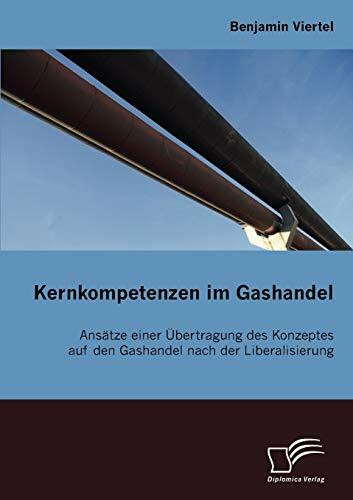 Kernkompetenzen im Gashandel. Ansätze einer Übertragung des Konzeptes auf den Gashandel nach der Liberalisierung