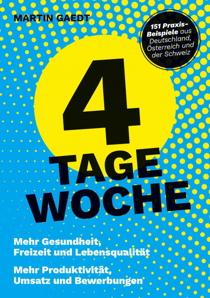 4 TAGE WOCHE: Mehr Gesundheit, Freizeit und Lebensqualität. Mehr Produktivität, Umsatz und Bewerbungen