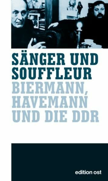 Sänger & Souffleur: Biermann, Havemann und die DDR (edition ost)
