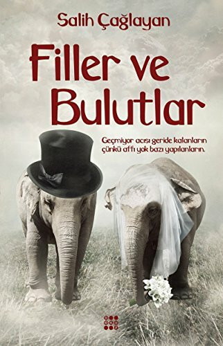 Filler ve Bulutlar: Geçmiyor yarası geride kalanların çünkü affı yok bazı yapılanların.