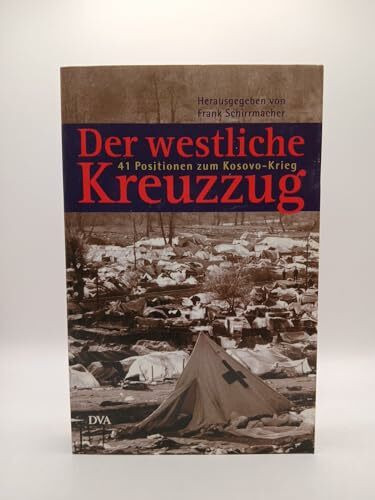 Der westliche Kreuzzug. 41 Positionen zum Kosovo-Krieg